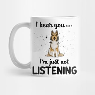 Shetland Sheepdog I hear you ... I am just not listening Mug